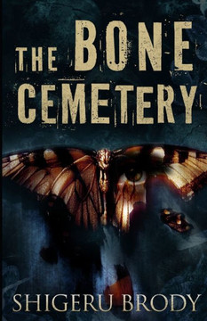 The Bone Cemetery: A Horror Novel Based On True Events
