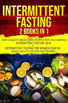 Intermittent fasting: 2 books in 1: start a healthy weight loss lifestyle with this cookbook: Intermittent fasting 16/8+ Intermittent fastin