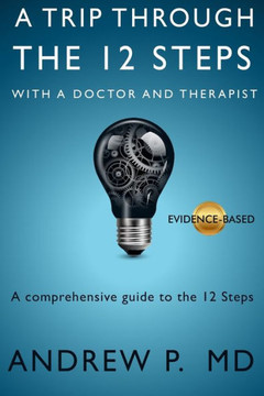 A Trip Through the 12 Steps: With a Doctor and Therapist
