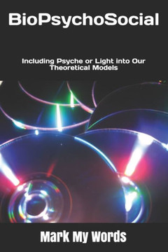 BioPsychoSocial: Including Psyche or Light into Our Theoretical Models