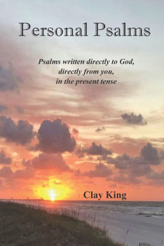 Personal Psalms: Psalms written directly to God, directly from you, in the present tense