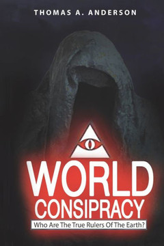 World Conspiracy: Who Are The True Rulers Of Planet Earth?