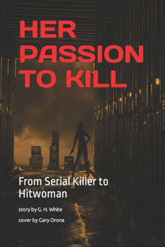 Her Passion to Kill: From Serial Killer to Hitwoman