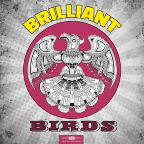 Brilliant Birds Coloring Book for Adults: 54 Bird Coloring Pages Including Parrots, Owls, Peacocks, Eagles, Ducks and More Beautiful Bird Pictures to Color