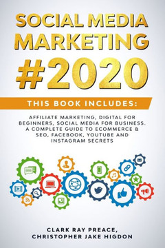 Social Media Marketing #2020: THIS BOOK INCLUDES: Affiliate Marketing, Digital For Beginners, Social Media For Business. A Complete Guide to eCommer