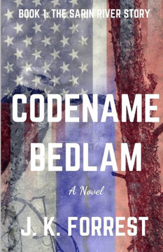 Codename: Bedlam: The Sarin River Story Codename: Bedlam: The Sarin River Story