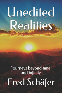 Unedited Realities: Journeys beyond time and infinity
