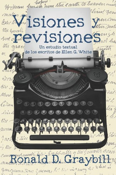 Visiones y revisiones: Una historia textual de los escritos de Ellen G. White