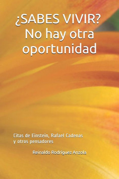 ?SABES VIVIR? No hay otra oportunidad: Citas de Einstein, Rafael Cadenas y otros pensadores