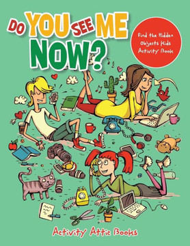 Do You See Me Now? Find the Hidden Objects Kids Activity Book Do You See Me Now? Find the Hidden Objects Kids Activity Book