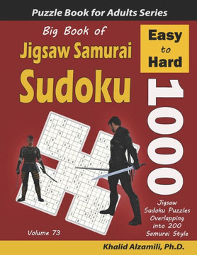 Big Book of Jigsaw Samurai Sudoku: 1000 Easy to Hard Jigsaw Sudoku Puzzles Overlapping into 200 Samurai Style - Large Print