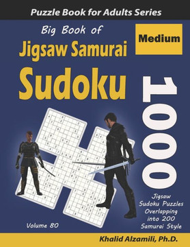 Big Book of Jigsaw Samurai Sudoku: 1000 Medium Jigsaw Sudoku Puzzles Overlapping into 200 Samurai Style - Large Print