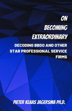 On Becoming Extraordinary: Decoding BBDO and other Star Professional Service Firms
