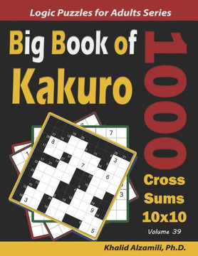 Big Book of Kakuro: 1000 Cross Sums Puzzles (10x10)