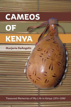 Cameos of Kenya: Treasured Memories of My Life in Kenya 1974-1990