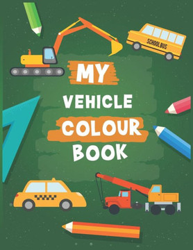 My Vehicle Colour Book: For kids