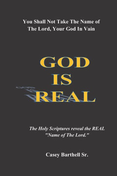 You Shall Not Take The Name of The Lord in Vain: GOD IS REAL: Gain a Spiritual Understanding of The Phrase ""The Name of the Lord""