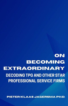 On Becoming Extraordinary: Decoding TPG and other Star Professional Service Firms
