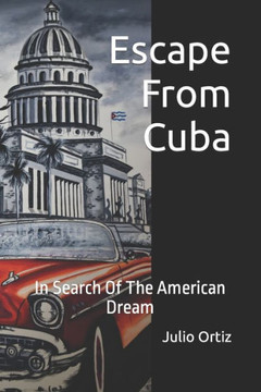 Escape From Cuba: In Search Of The American Dream