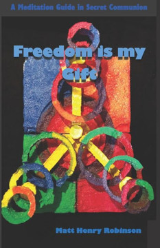 Freedom is my Gift: A Meditation Guide in Secret Communion