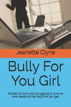 Bully For You Girl: Bullied at work and struggling to survive she needs all the help she can get
