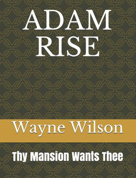 Adam Rise: Thy Mansion Wants Thee