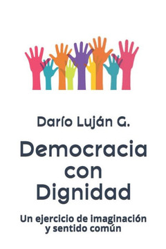 Democracia con Dignidad: Un ejercicio de imaginaci?n y sentido com?n