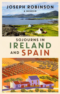 Sojourns in Ireland and Spain: A Memoir