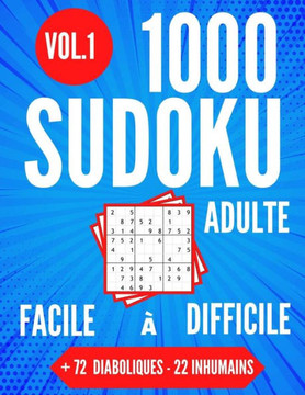1000 SUDOKU Adulte Facile ? Difficile + 72 Diaboliques - 22 Inhumains Vol.1: 1000 Grilles Sodoku 9 x 9 Pour Adultes Tous Les Niveaux 21.59 x 27.94 cm.