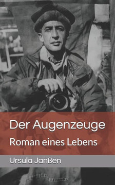 Der Augenzeuge: Roman eines Lebens
