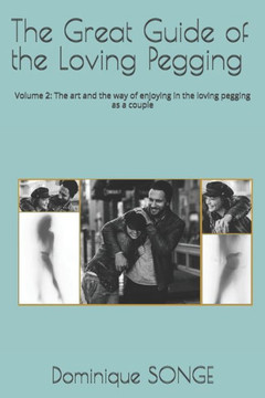 The Great Guide of the Loving Pegging: Volume 2: The art and the way of enjoying in the loving pegging as a couple