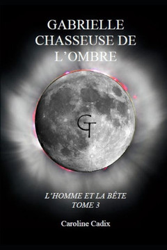 Gabrielle Chasseuse de l'Ombre: L'Homme Et La B?te Tome 3
