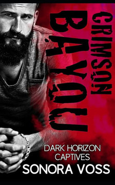 Crimson Bayou: A Dark Horizon Captives Romance