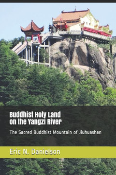 Buddhist Holy Land on the Yangzi River: The Sacred Buddhist Mountain of Jiuhuashan