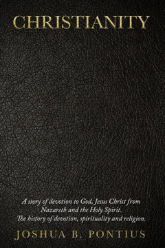 Christianity: A story of devotion to God, Jesus Christ from Nazareth and the Holy Spirit. The history of devotion, spirituality and