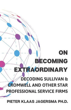 On Becoming Extraordinary: Decoding Sullivan & Cromwell and other Star Professional Service Firms