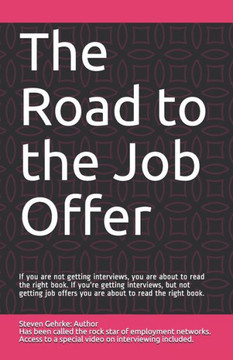 The Road to the Job Offer: If your not getting interviews, you are about to read the right book. If your getting interviews, but not getting job