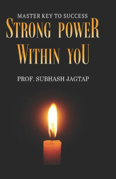 Strong Power Within You: Master Key To Success