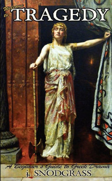 Welcome to Tragedy: A Beginner's Guide to Greek Drama