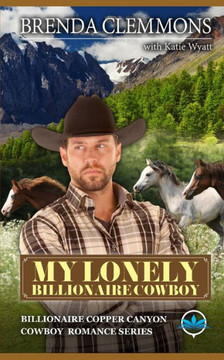 My Lonely Billionaire Cowboy: A Sweet Cowboy Novel