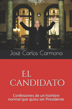 El candidato: Confesiones de un hombre normal que quiso ser Presidente