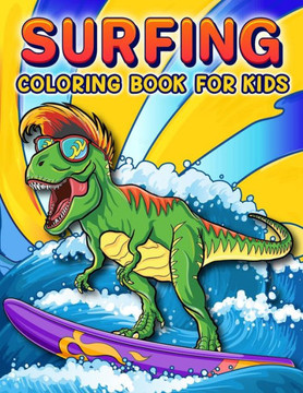 Surfing Coloring Book: A Funny Surfing Coloring Book For Kids And Toddlers Who Love Surfing, 50 illustrations to color featuring Funny and cu