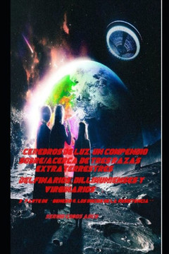 ""Cerebros de luz, Un Compendio Sobre/Acerca de Tres Razas Extraterrestres Delfinarios, Dillimunienses y Virginarios"""". 3a parte de """"Genesis 4, Los In