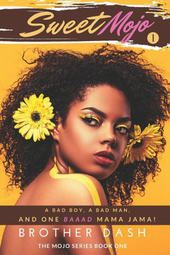 Sweet Mojo: A Bad Boy, A Bad Man, And One Baaad Mama Jama!