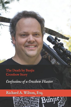 The Death by Bunjie Crossbow Story: Confessions of a Crossbow Hunter