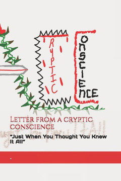 Letter From A Cryptic Conscience: Just When You Thought You Knew It All