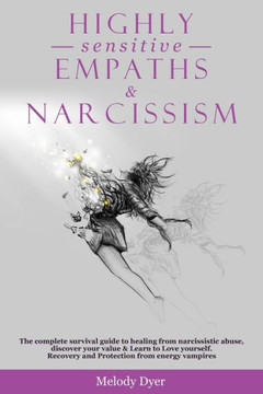 Highly Sensitive Empaths & Narcissism: The complete survival guide to healing from narcissistic abuse, discover your value & Learn to Love yourself. R