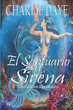 El Santuario de la Sirena: Libro 2 de la serie de los Cazadores