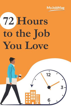 72 Hours to the Job You Love: Secrets to Landing your Dream Job