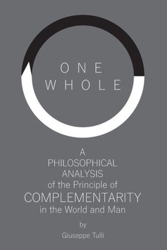 One Whole: A Philosophical Analysis of the Principle of Complementarity in the World and Man